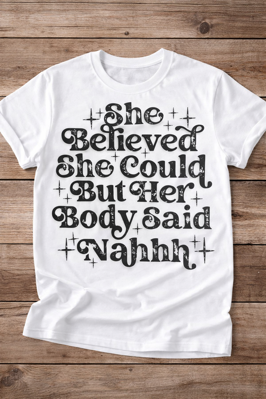 She Believed She Could But Her Body Said Nahh Graphic Tee