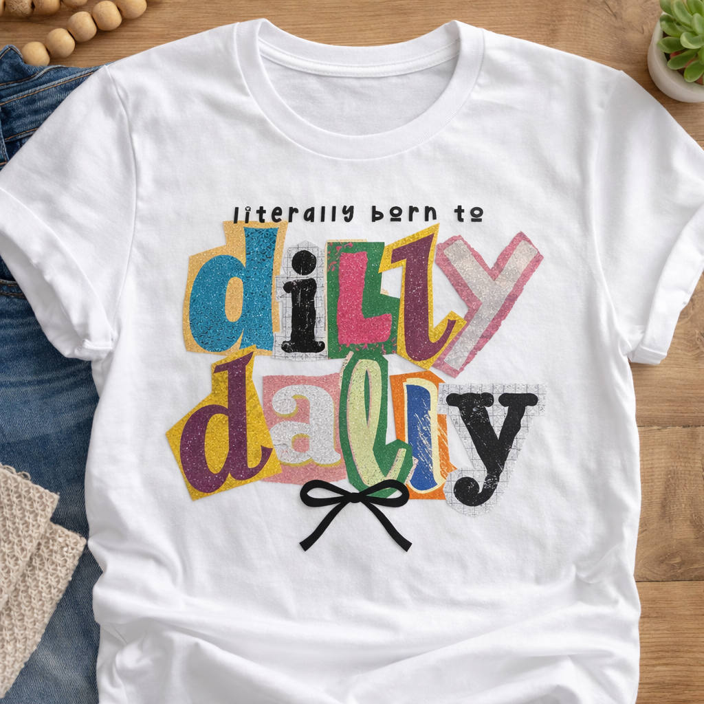 Born to Dilly Dally Funny Graphic Tee
