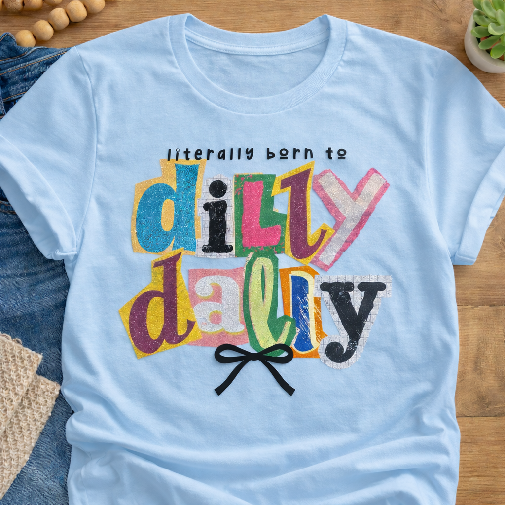 Born to Dilly Dally Funny Graphic Tee