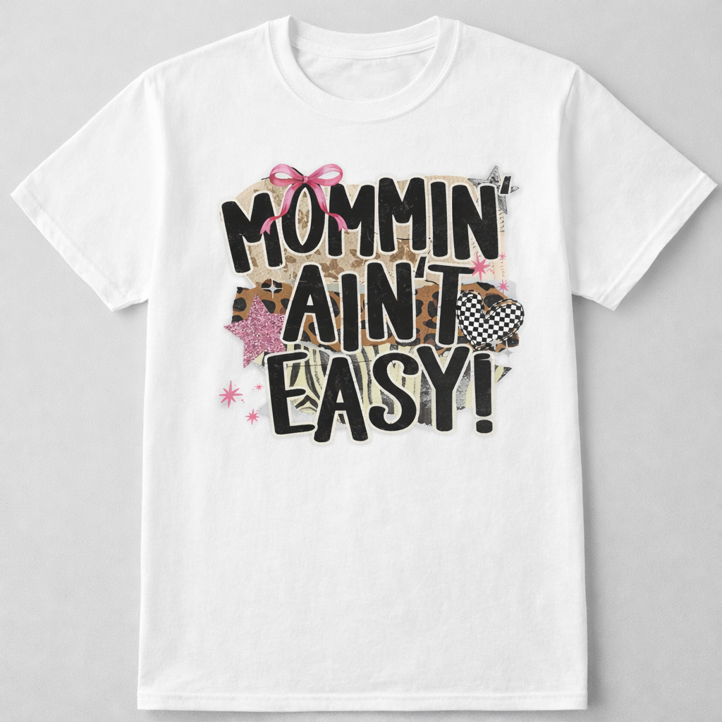 Mommin’ Ain’t Easy Funny Mom Life Shirt