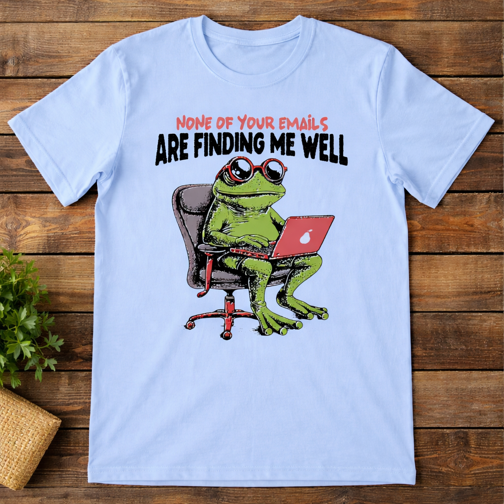None Of Your Emails Are Finding Me Well Funny Frog Work T-Shirt