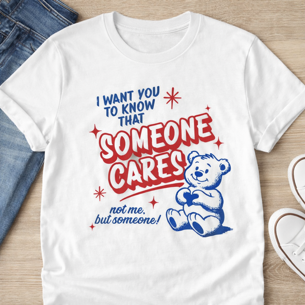 Someone Cares...Not Me Funny Sarcastic Bear T-Shirt