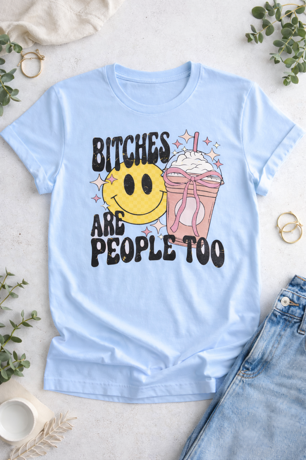 Bitches Are People Too | Funny Sarcastic Tee
