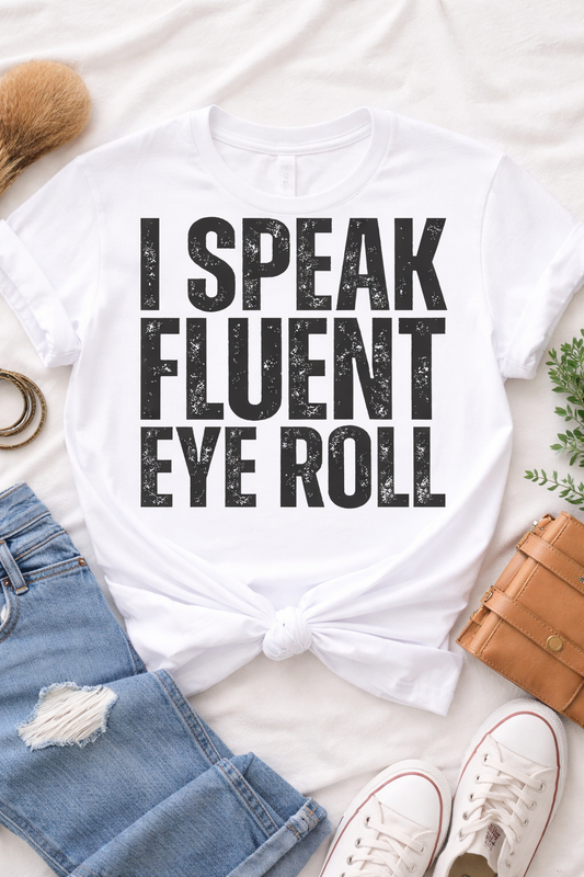 I Speak Fluent Eye Roll Graphic Tee