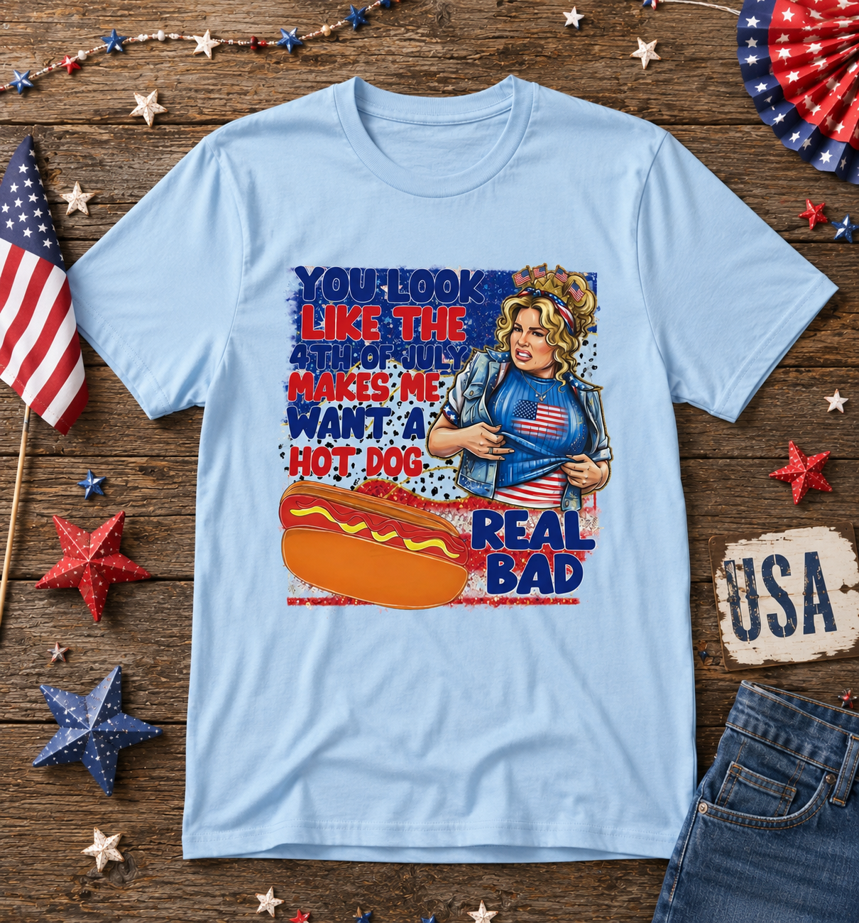 You Look Like the 4th of July Makes Me Want a Hot Dog Real Bad Patriotic Graphic Tee