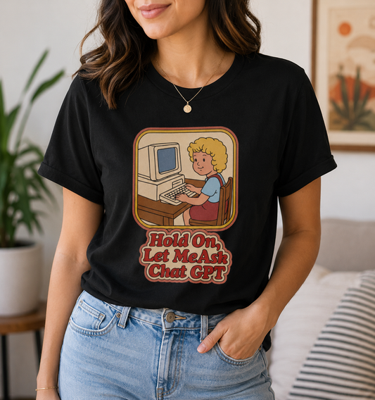 Hold On Let Me Ask Chat GPT Funny Retro Graphic Tee