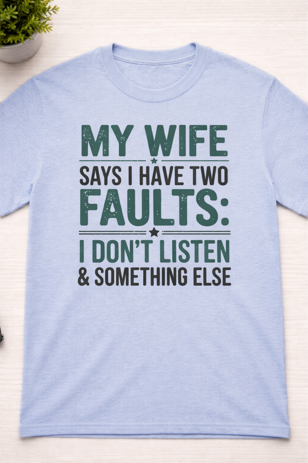 My Wife Says I Don't Listen & Something Else | Unisex Tee