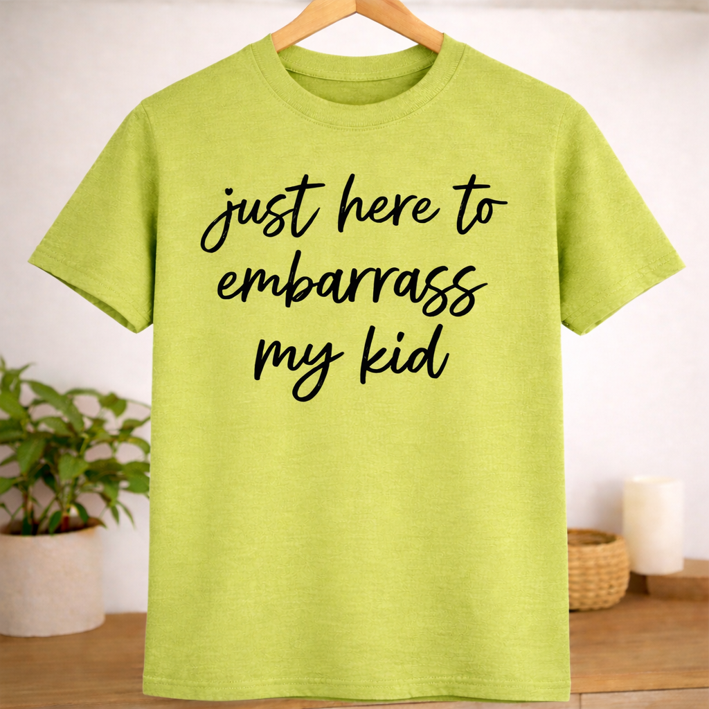 "Just Here to Embarrass My Kid” Funny Parent Graphic T-Shirt