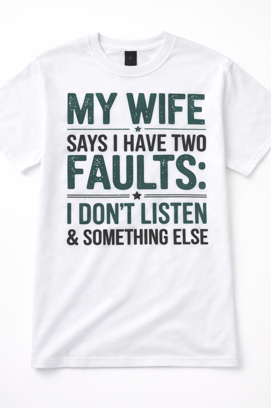 My Wife Says I Don't Listen & Something Else | Unisex Tee